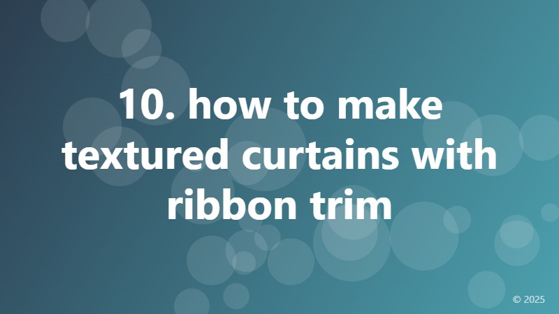 10. how to make textured curtains with ribbon trim