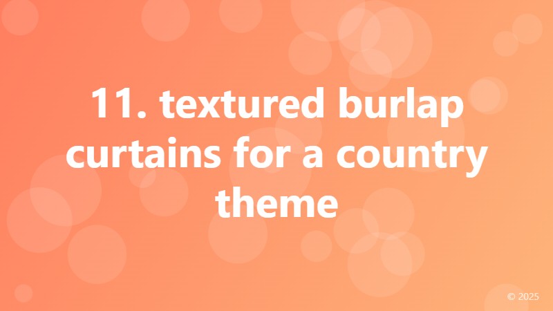 11. textured burlap curtains for a country theme