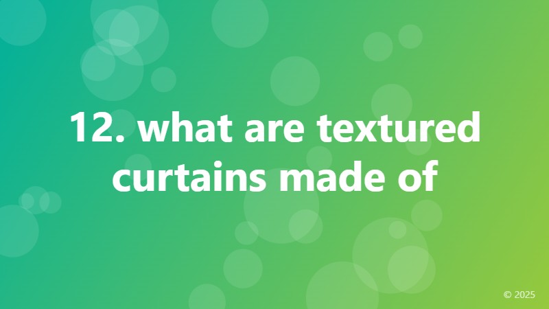 12. what are textured curtains made of