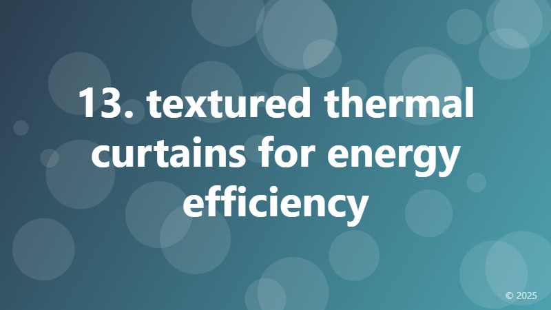 13. textured thermal curtains for energy efficiency