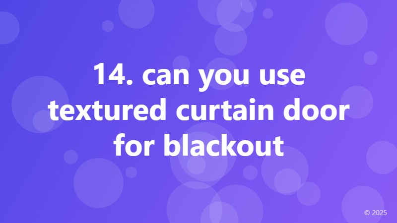 14. can you use textured curtain door for blackout