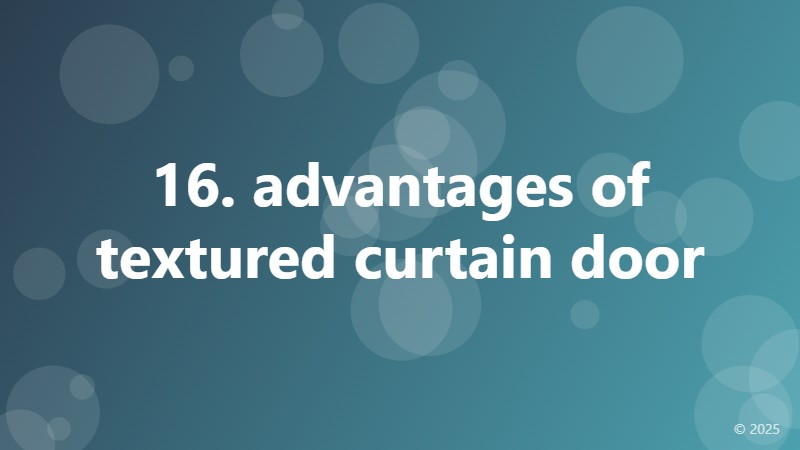 16. advantages of textured curtain door