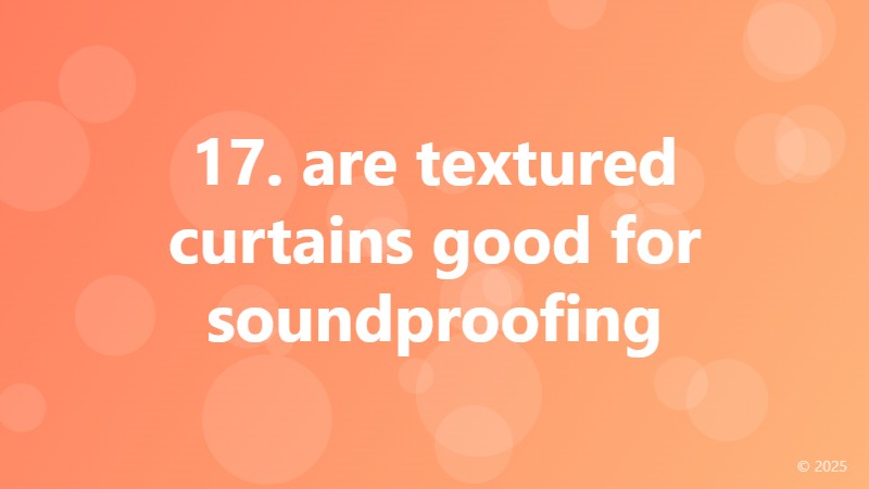 17. are textured curtains good for soundproofing