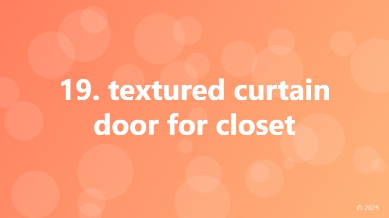 19. textured curtain door for closet