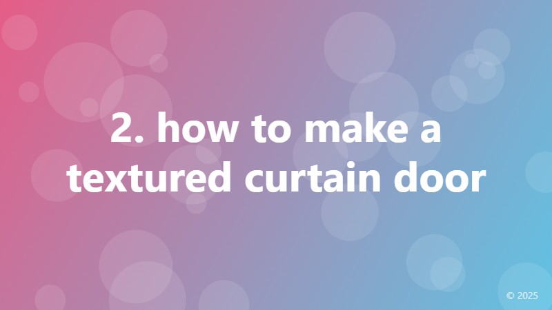 2. how to make a textured curtain door