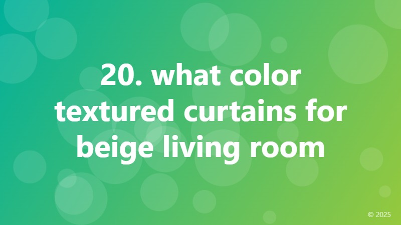 20. what color textured curtains for beige living room