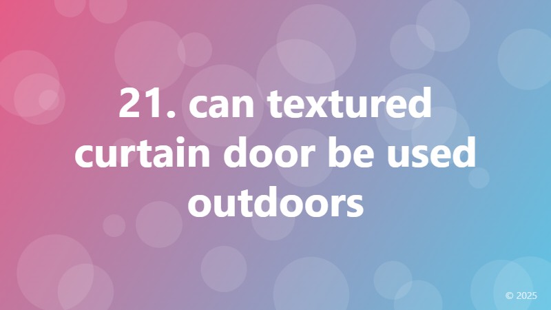 21. can textured curtain door be used outdoors