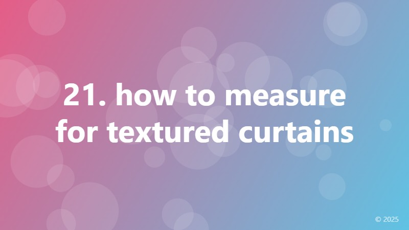 21. how to measure for textured curtains