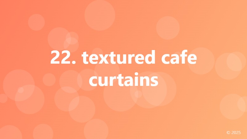 22. textured cafe curtains