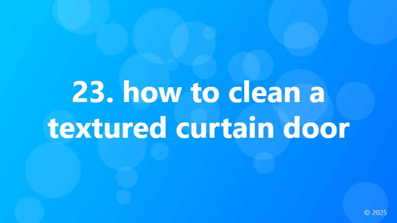 23. how to clean a textured curtain door
