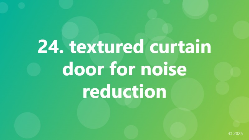 24. textured curtain door for noise reduction