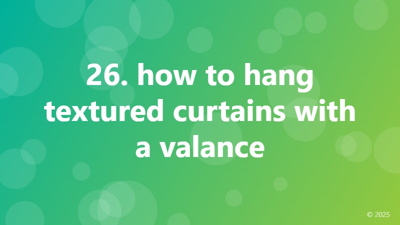 26. how to hang textured curtains with a valance