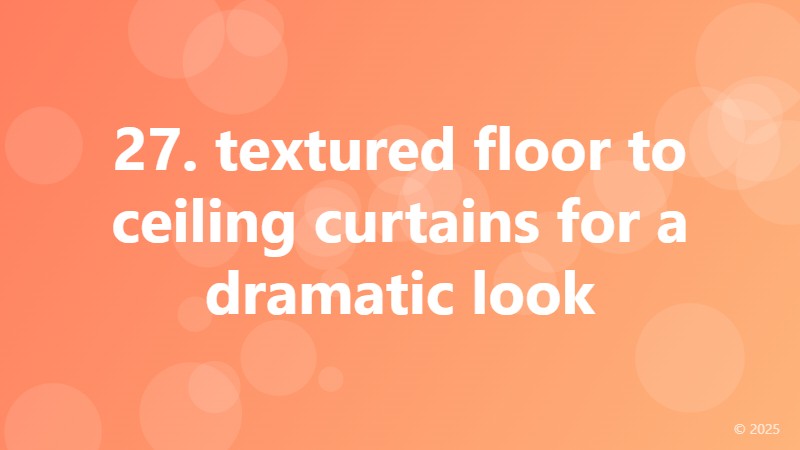 27. textured floor to ceiling curtains for a dramatic look