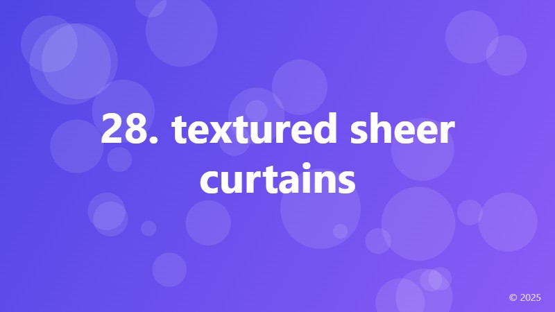 28. textured sheer curtains