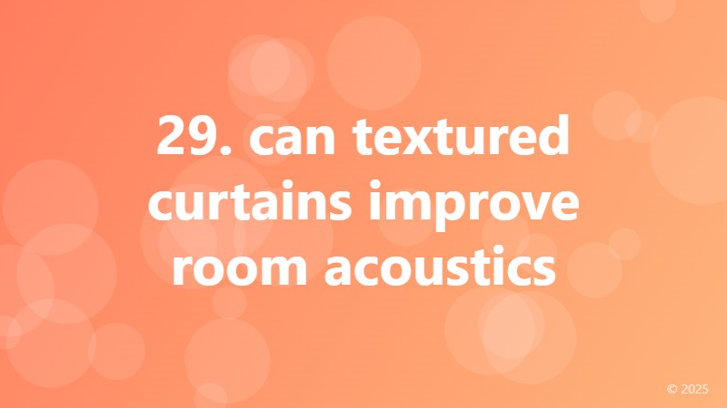 29. can textured curtains improve room acoustics
