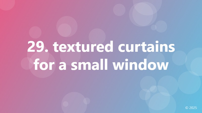 29. textured curtains for a small window