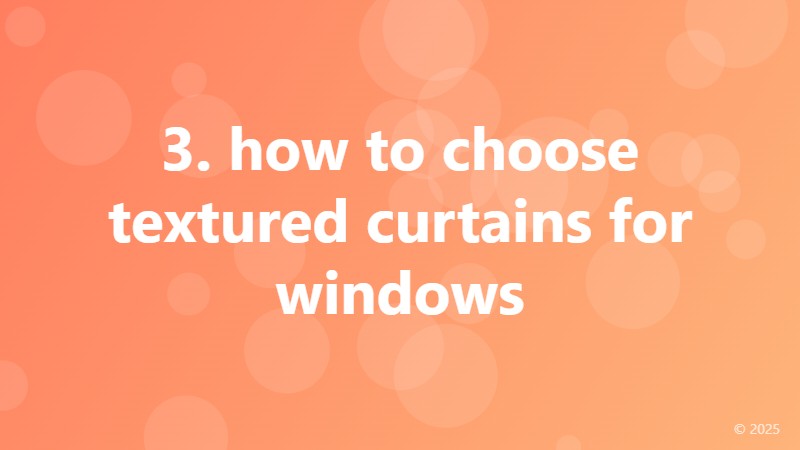 3. how to choose textured curtains for windows