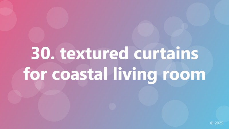 30. textured curtains for coastal living room