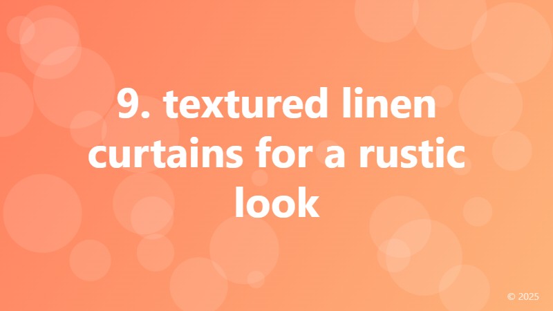 9. textured linen curtains for a rustic look