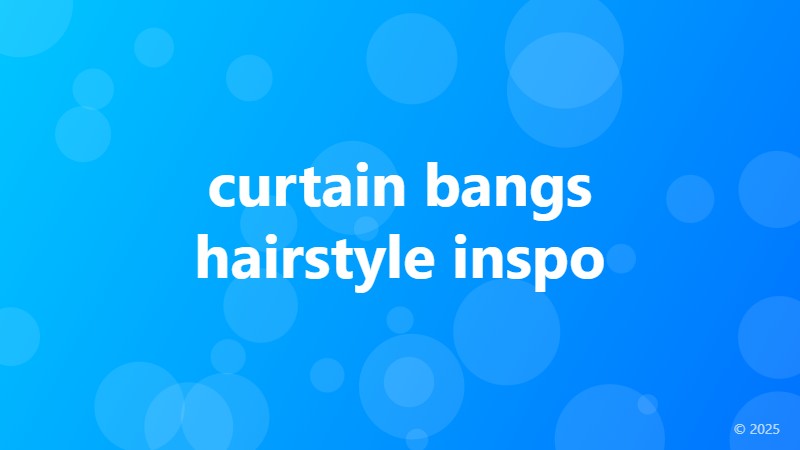 curtain bangs hairstyle inspo