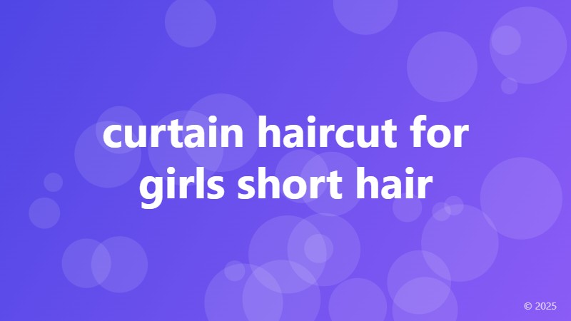curtain haircut for girls short hair