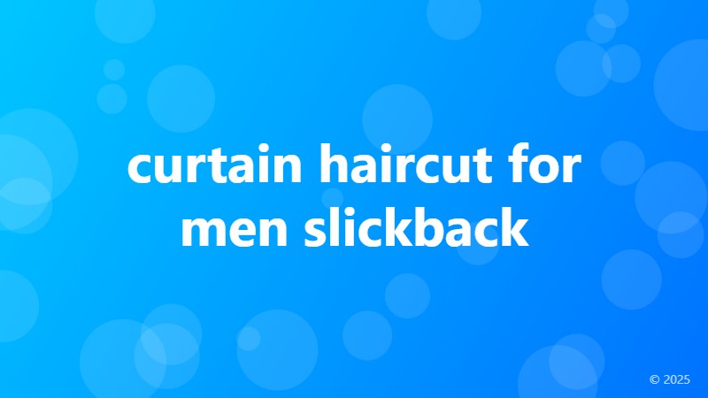 curtain haircut for men slickback