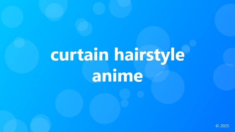 curtain hairstyle anime