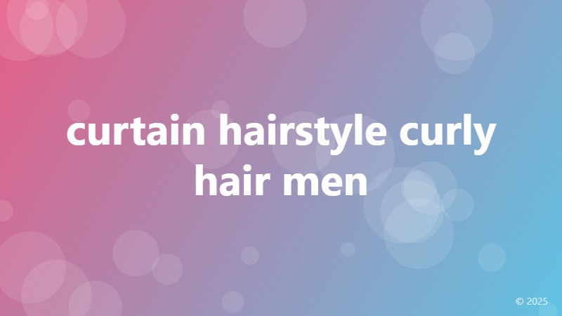 curtain hairstyle curly hair men