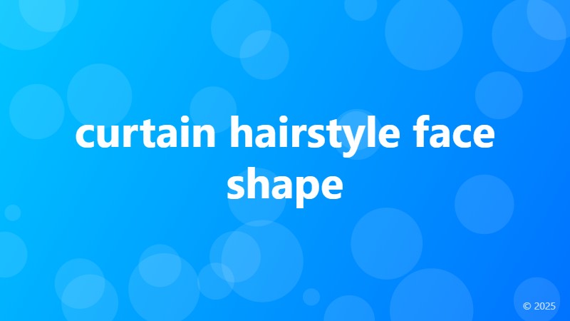 curtain hairstyle face shape