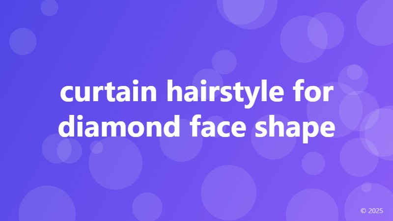 curtain hairstyle for diamond face shape