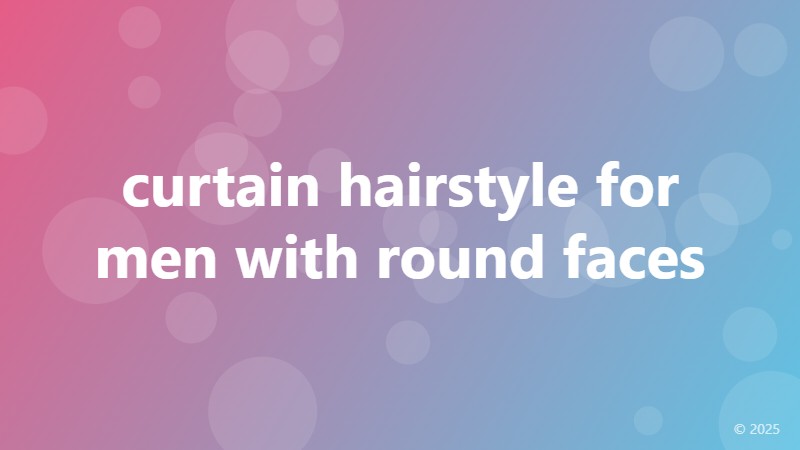 curtain hairstyle for men with round faces