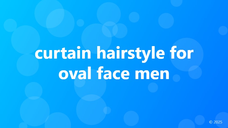curtain hairstyle for oval face men