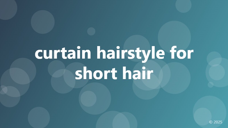 curtain hairstyle for short hair