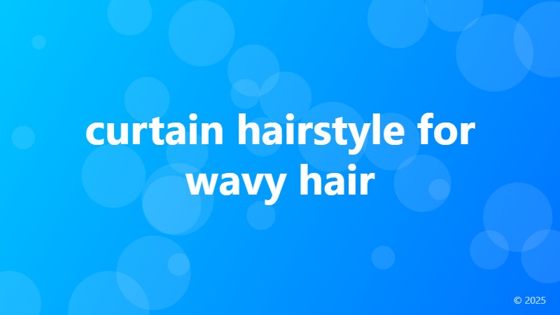 curtain hairstyle for wavy hair