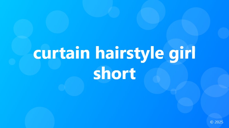 curtain hairstyle girl short