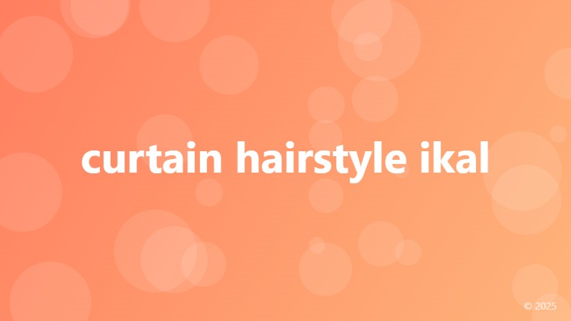 curtain hairstyle ikal