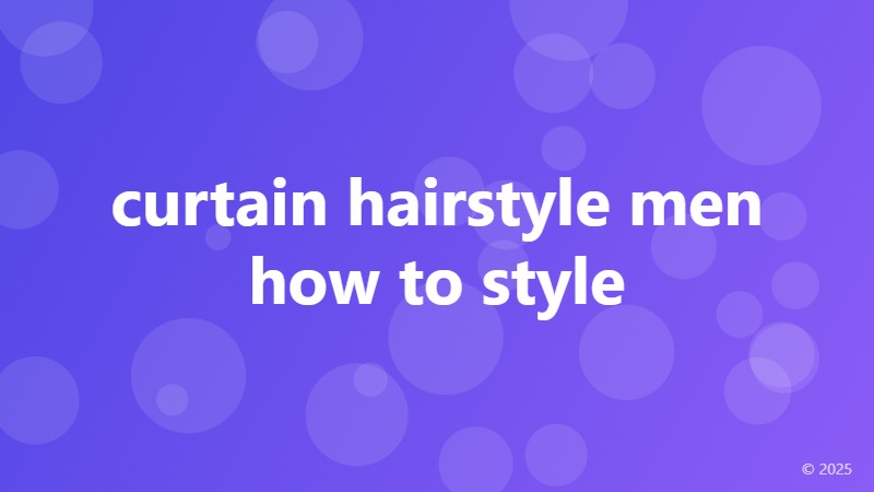 curtain hairstyle men how to style