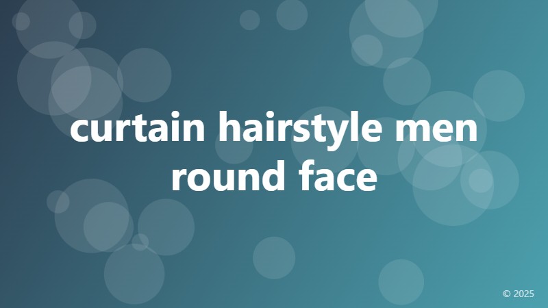 curtain hairstyle men round face
