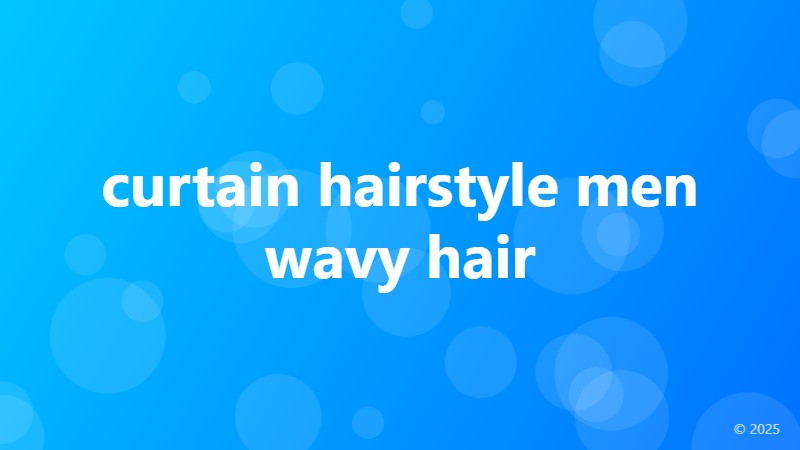 curtain hairstyle men wavy hair