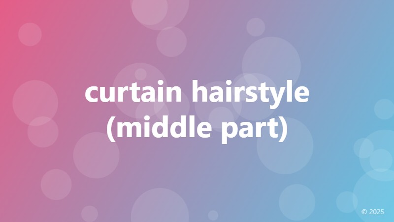 curtain hairstyle (middle part)