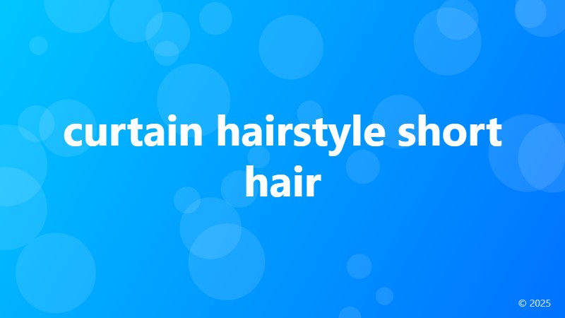 curtain hairstyle short hair