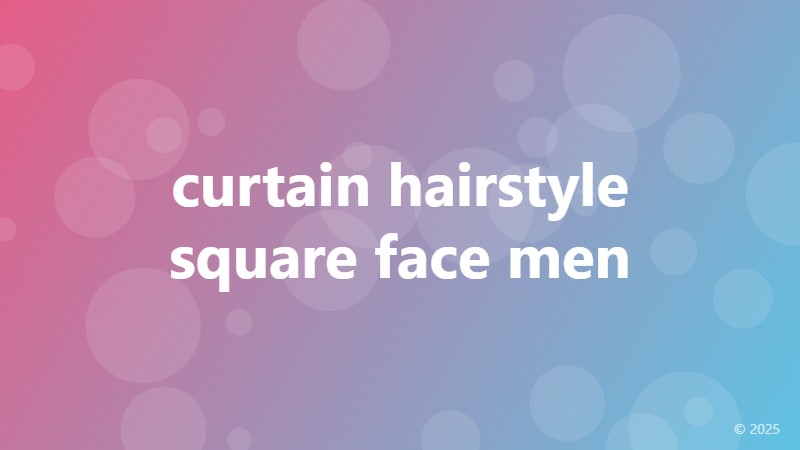 curtain hairstyle square face men