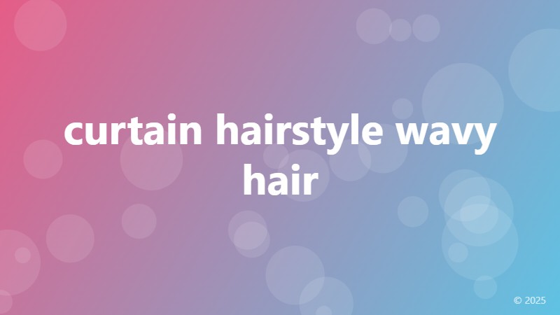 curtain hairstyle wavy hair