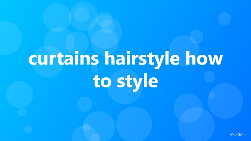 curtains hairstyle how to style