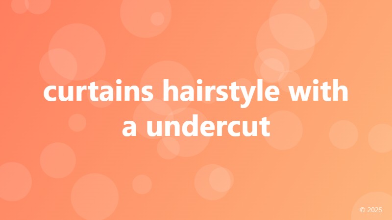 curtains hairstyle with a undercut