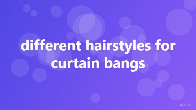 different hairstyles for curtain bangs