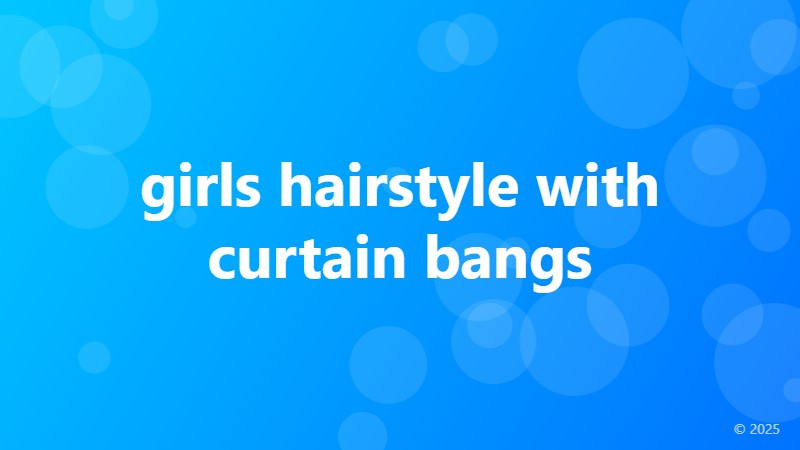 girls hairstyle with curtain bangs
