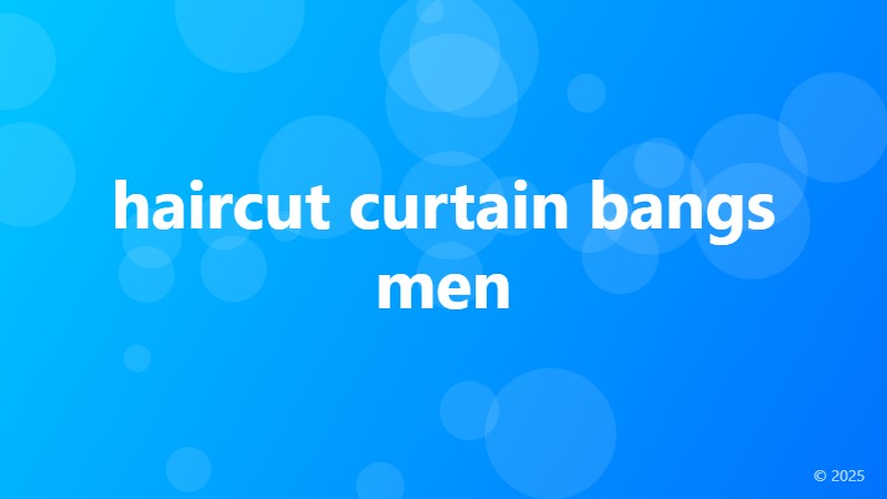 haircut curtain bangs men