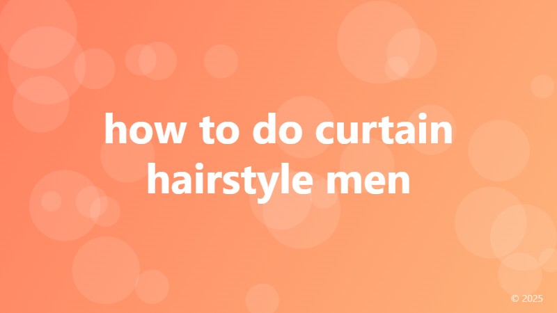 how to do curtain hairstyle men