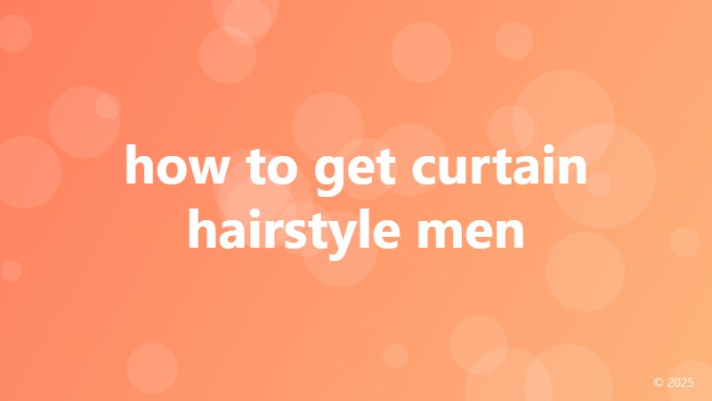 how to get curtain hairstyle men